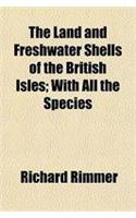 The Land and Freshwater Shells of the British Isles; With All the Species