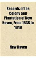 Records of the Colony and Plantation of New Haven, from 1638 to 1649