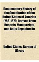 Documentary History of the Constitution of the United States of America, 1786-1870; Derived from Records, Manuscripts, and Rolls Deposited in