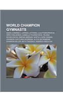 World Champion Gymnasts: Nadia Com Neci, Larissa Latynina, Lilia Podkopayeva, V Ra Aslavska, Ludmilla Tourischeva, Yelena Shushunova(English)