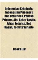 Indonesian Criminals: Indonesian Prisoners and Detainees, Poncke Princen, Abu Bakar Bashir, Johan Teterisa, Bob Hasan, Tommy Suharto