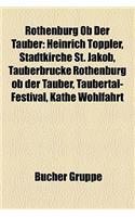 Rothenburg OB Der Tauber: Heinrich Toppler, Stadtkirche St. Jakob, Tauberbrucke Rothenburg OB Der Tauber, Taubertal-Festival, Kathe Wohlfahrt