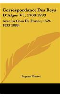 Correspondance Des Deys D'Alger V2, 1700-1833