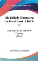 Old Ballads Illustrating the Great Frost of 1683-84: And the Fair on the River Thames (1844)