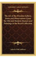 The Art of the Dresden Gallery, Notes and Observations Upon the Old and Modern Masters and Paintings in the Royal Collection