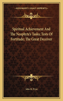 Spiritual Achievement and the Neophyte's Tasks; Tests of Fortitude; The Great Deceiver