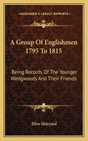 A Group of Englishmen 1795 to 1815