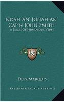 Noah An' Jonah An' Cap'n John Smith: A Book of Humorous Verse