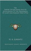 The Theory Of Electrons And Its Applications To The Phenomena Of Light And Radiant Heat (1916): (English)