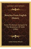 Sketches From English History: From The Roman Conquest To The Revolution Of 1688 (1886)