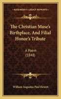 The Christian Muse's Birthplace, And Filial Honor's Tribute