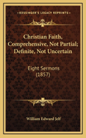 Christian Faith, Comprehensive, Not Partial; Definite, Not Uncertain