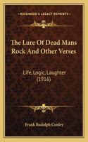 Lure Of Dead Mans Rock And Other Verses: Life, Logic, Laughter (1916)