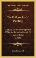 The Philosophy Of Painting: A Study Of The Development Of The Art From Prehistoric To Modern Times (1916)(English)