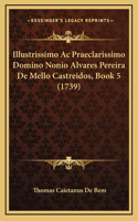 Illustrissimo Ac Praeclarissimo Domino Nonio Alvares Pereira De Mello Castreidos, Book 5 (1739)