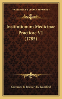 Institutionum Medicinae Practicae V1 (1785)