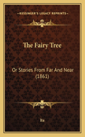 The Fairy Tree: Or Stories From Far And Near (1861)(English)