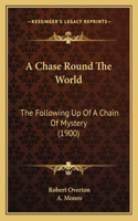 A Chase Round The World