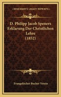D. Philipp Jacob Speners Erklarung Der Christlichen Lehre (1852)