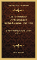 Hauptperiode Der Sogenannten Friedensblokaden, 1827-1850