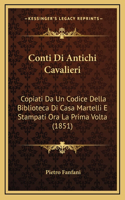 Conti Di Antichi Cavalieri: Copiati Da Un Codice Della Biblioteca Di Casa Martelli E Stampati Ora La Prima Volta (1851)(Italian)