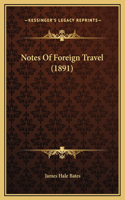 Notes Of Foreign Travel (1891)