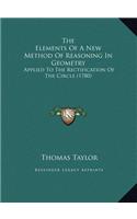 The Elements Of A New Method Of Reasoning In Geometry: Applied To The Rectification Of The Circle (1780)
