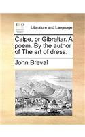 Calpe, or Gibraltar. a Poem. by the Author of the Art of Dress.