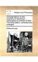 Considerations on the Propriety of Requiring a Subscription to Articles of Faith. the Third Edition, Corrected and Enlarged.