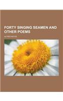 Forty Singing Seamen and Other Poems