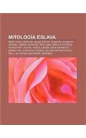 Mitologia Eslava: Baba Yaga, Libro de Veles, Perun, Domovik, Rusalka, Zduha, Sadko, Koschei, Idolo del Zbruch, Estrige, Raskovnik, Lisovik(Spanish)