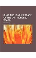 Shoe and Leather Trade of the Last Hundred Years