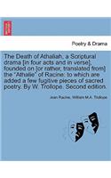 The Death of Athaliah, a Scriptural Drama [In Four Acts and in Verse], Founded on [Or Rather, Translated From] the Athalie of Racine