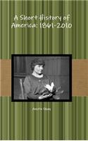 A Short History of America: 1861-2010