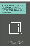 Foundation for the Dating of Some Late Archaeological Sites in the Rio Grande Area, New Mexico