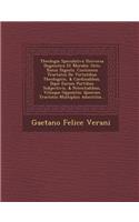 Theologia Speculativa Universa Dogmatica Et Moralis: Octo Tomis Digesta. Continens Tractatus De Virtutibus Theologicis, & Cardinalibus, D?que Earum Partibus Subjectivis, & Potentialibus, Viti?sque Oppo