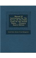 Manual of Instructions for the Survey of the Public Lands of the United States...