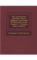 The Churchman's Monthly Penny Magazine and Guide to Christian Truth, Volume 1 - Primary Source Edition
