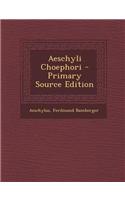 Aeschyli Choephori - Primary Source Edition: (Greek, Ancient (to 1453))