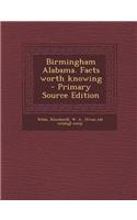 Birmingham Alabama. Facts Worth Knowing - Primary Source Edition