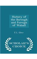 History of the Borough and Foreign of Walsall - Scholar's Choice Edition
