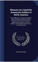 Memoirs of a Captivity Among the Indians of North America: From Childhood to the Age of Nineteen: With Anecdotes Descriptive of Their Manners and Customs, to Which Is Added, Some Account of the Soil, Climate