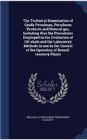 The Technical Examination of Crude Petroleum, Petroleum Products and Natural gas, Including Also the Procedures Employed in the Evaluation of Oil-shale and the Laboratory Methods in use in the Control of the Operation of Benzol-recovery Plants
