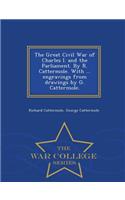 The Great Civil War of Charles I. and the Parliament. by R. Cattermole. with ... Engravings from Drawings by G. Cattermole. - War College Series