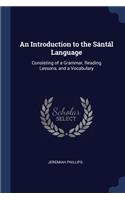 An Introduction to the Sántál Language: Consisting of a Grammar, Reading Lessons, and a Vocabulary