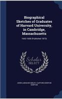 Biographical Sketches of Graduates of Harvard University, in Cambridge, Massachusetts