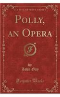 Polly, an Opera (Classic Reprint)