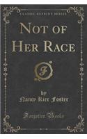 Not of Her Race (Classic Reprint)