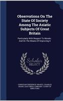 Observations On The State Of Society Among The Asiatic Subjects Of Great Britain