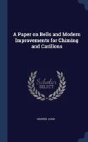 Paper on Bells and Modern Improvements for Chiming and Carillons